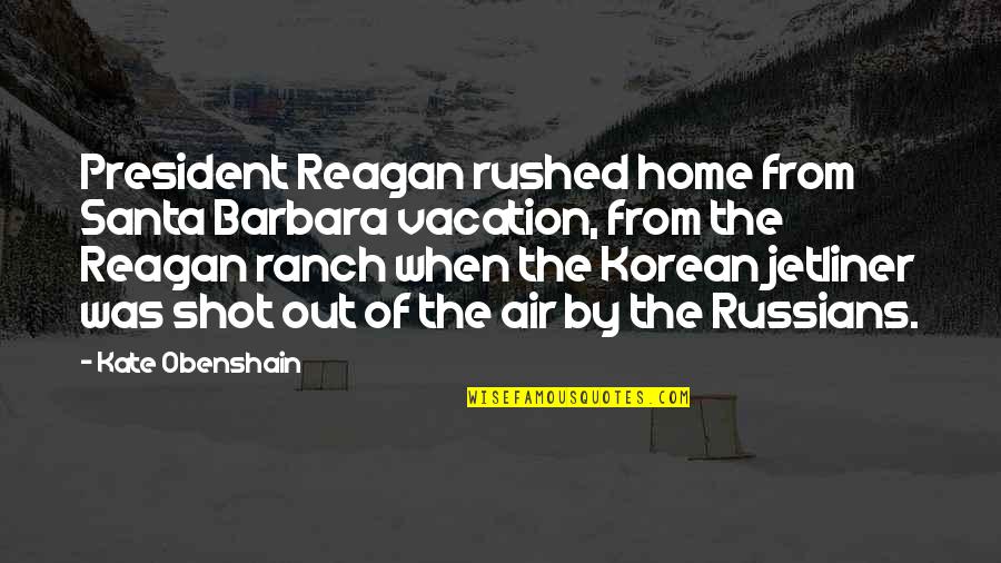 Flexin My Girl Quotes By Kate Obenshain: President Reagan rushed home from Santa Barbara vacation, Flexin My Girl Quotes By Kate Obenshain: President Reagan rushed home from Santa Barbara vacation,