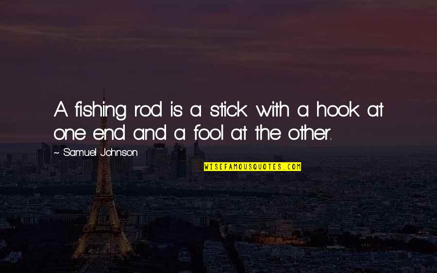 Flexin Quotes By Samuel Johnson: A fishing rod is a stick with a