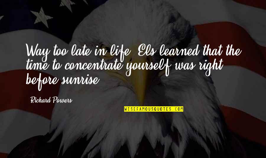 Flexing Boyfriend Quotes By Richard Powers: Way too late in life, Els learned that Flexing Boyfriend Quotes By Richard Powers: Way too late in life, Els learned that