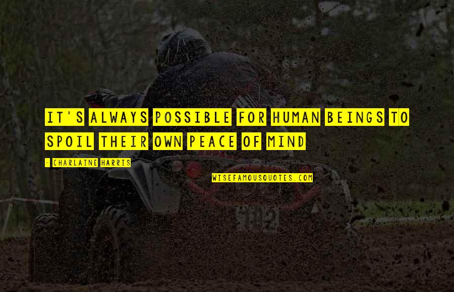 Flexing Money Teens Quotes By Charlaine Harris: It's always possible for human beings to spoil Flexing Money Teens Quotes By Charlaine Harris: It's always possible for human beings to spoil