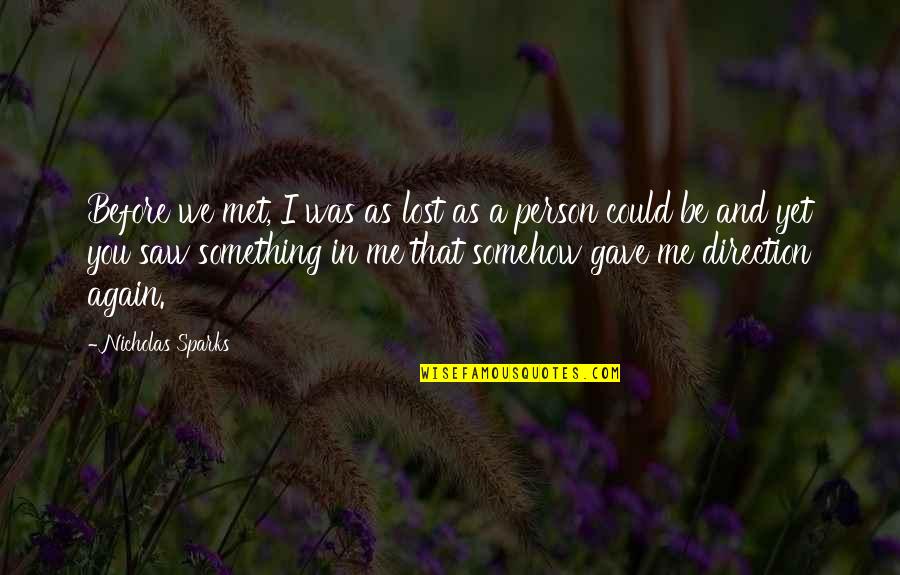 Flexing Quotes And Quotes By Nicholas Sparks: Before we met, I was as lost as