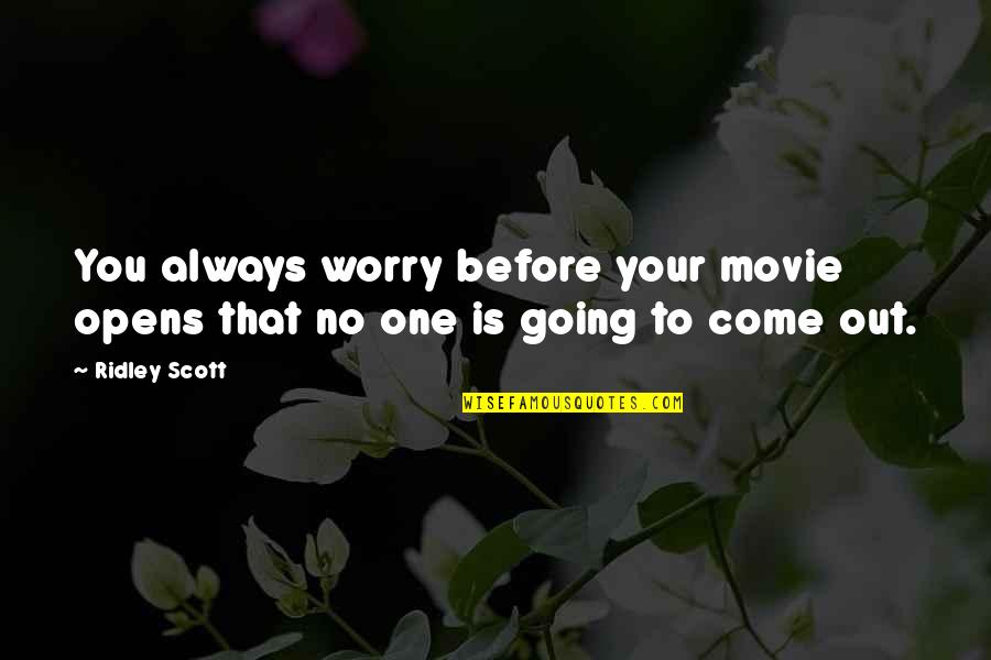 Flexing Your Girl Quotes By Ridley Scott: You always worry before your movie opens that