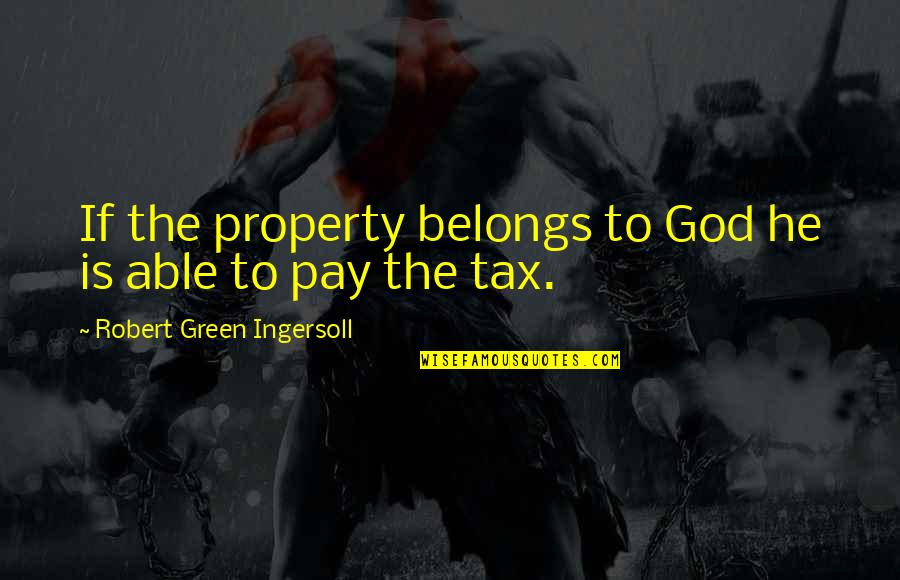 Flexions Lat Rales Quotes By Robert Green Ingersoll: If the property belongs to God he is Flexions Lat Rales Quotes By Robert Green Ingersoll: If the property belongs to God he is