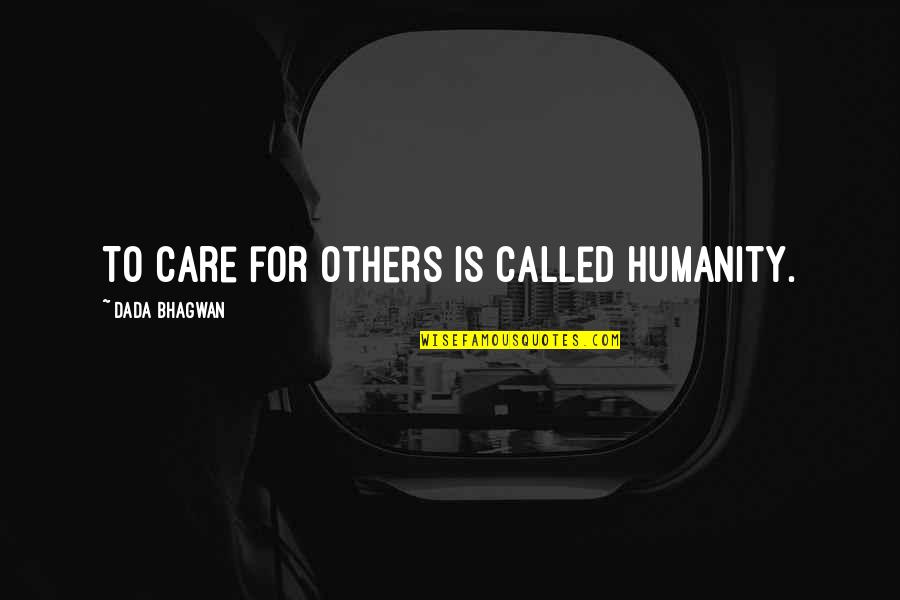 Flexitarian Diet Quotes By Dada Bhagwan: To care for others is called humanity.