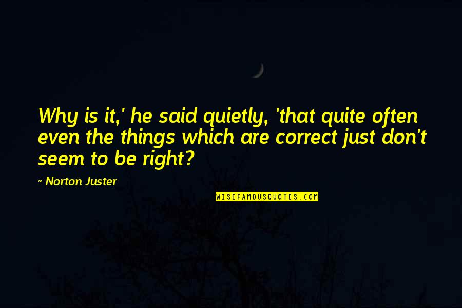 Flexitarian Diet Quotes By Norton Juster: Why is it,' he said quietly, 'that quite