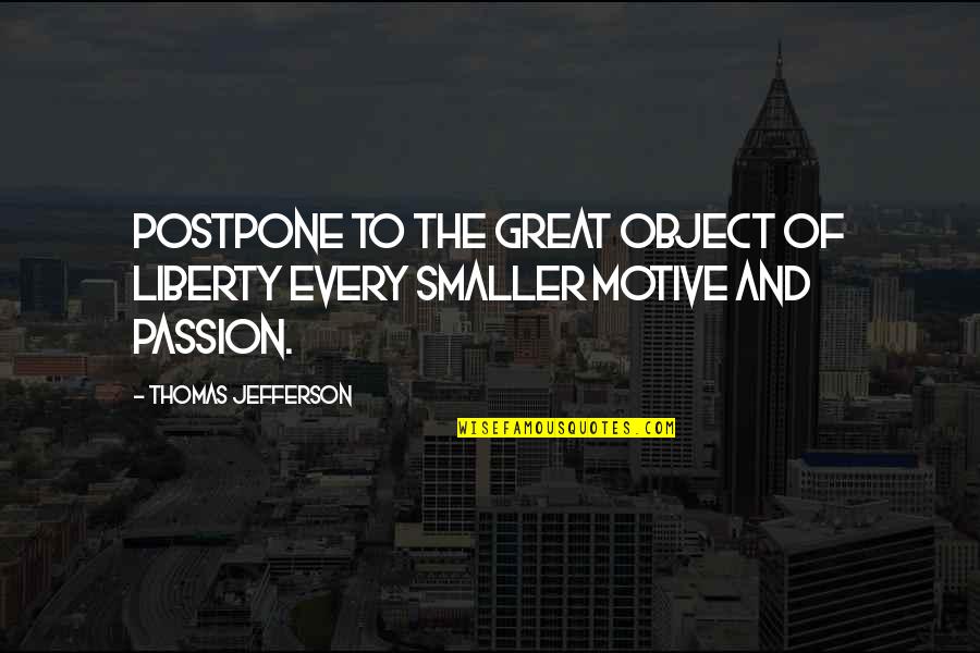 Flexor Muscle Quotes By Thomas Jefferson: Postpone to the great object of Liberty every Flexor Muscle Quotes By Thomas Jefferson: Postpone to the great object of Liberty every