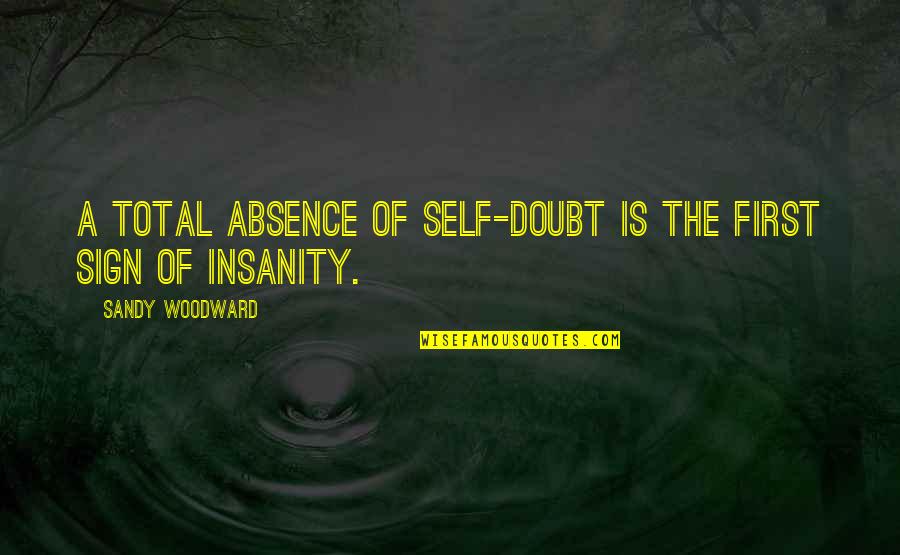 Flextime Manager Quotes By Sandy Woodward: A total absence of self-doubt is the first