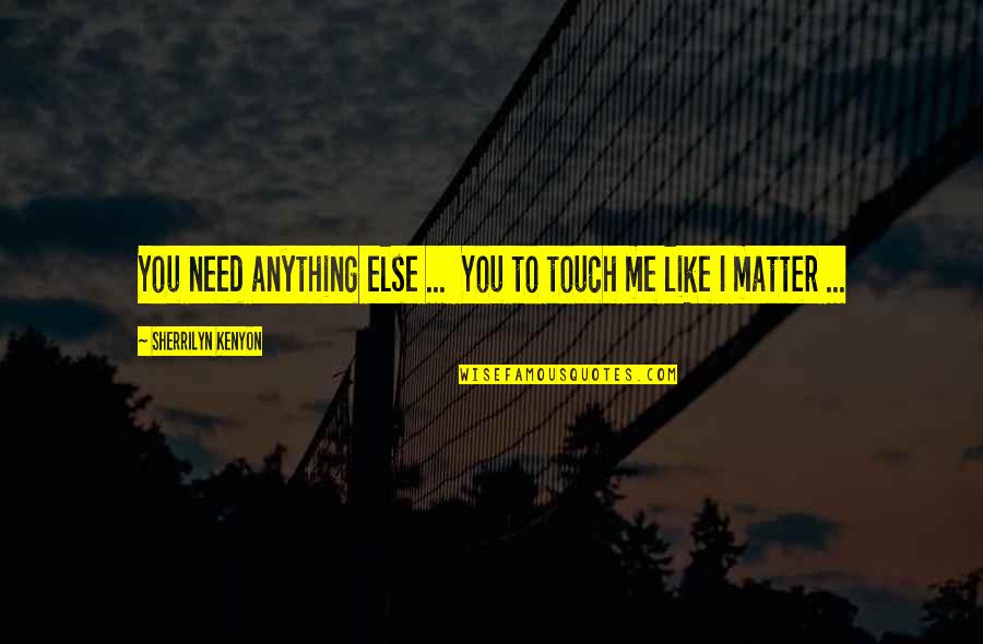 Flexx Nutrition Quotes By Sherrilyn Kenyon: You need anything else ... You to touch Flexx Nutrition Quotes By Sherrilyn Kenyon: You need anything else ... You to touch