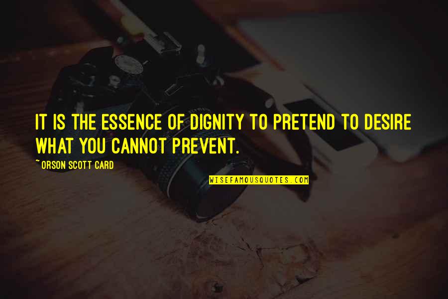 Flexxo Quotes By Orson Scott Card: It is the essence of dignity to pretend