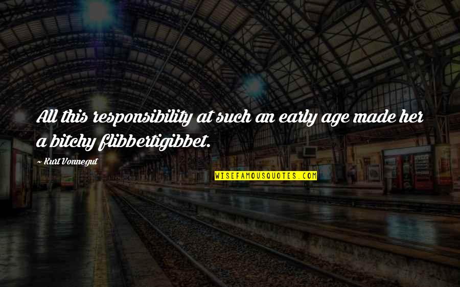 Flibbertigibbet Quotes By Kurt Vonnegut: All this responsibility at such an early age