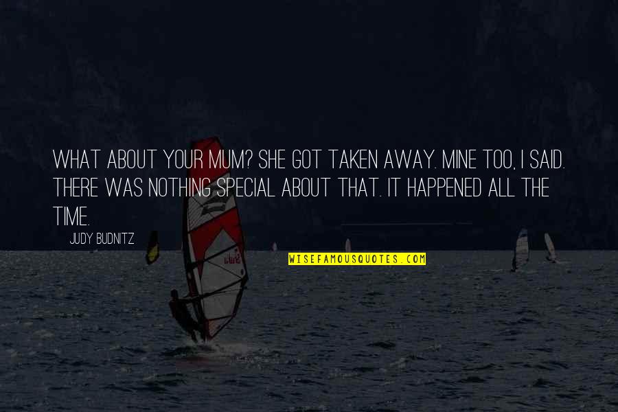 Flibbertigibbet Sound Quotes By Judy Budnitz: What about your mum? She got taken away. Flibbertigibbet Sound Quotes By Judy Budnitz: What about your mum? She got taken away.