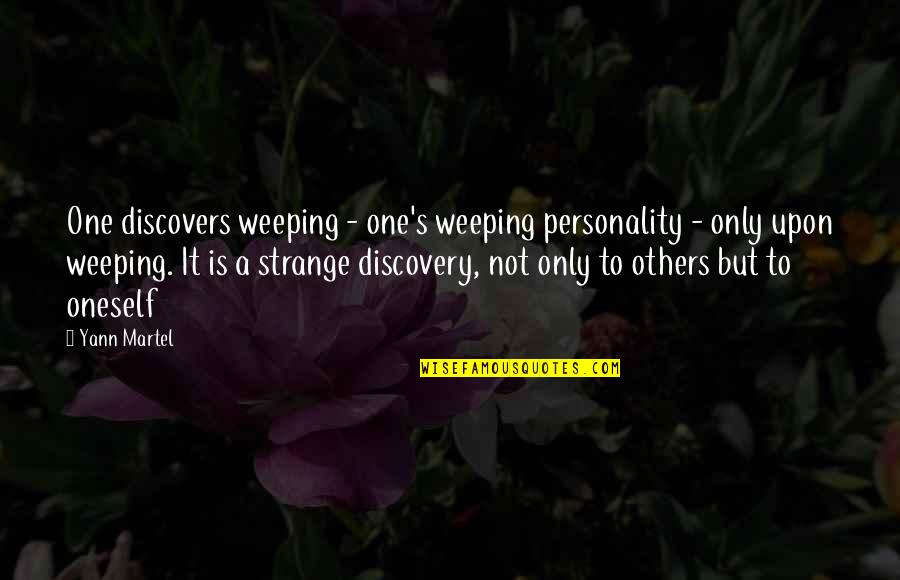 Flichman Wine Quotes By Yann Martel: One discovers weeping - one's weeping personality - Flichman Wine Quotes By Yann Martel: One discovers weeping - one's weeping personality -