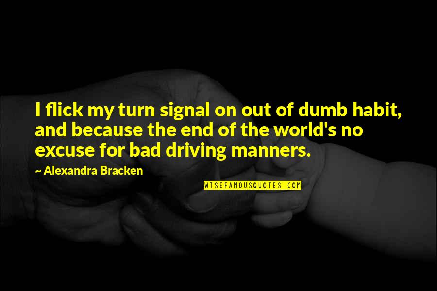 Flick Quotes By Alexandra Bracken: I flick my turn signal on out of Flick Quotes By Alexandra Bracken: I flick my turn signal on out of