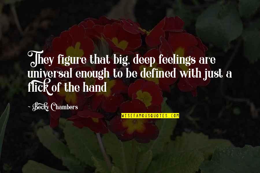 Flick Quotes By Becky Chambers: They figure that big, deep feelings are universal Flick Quotes By Becky Chambers: They figure that big, deep feelings are universal