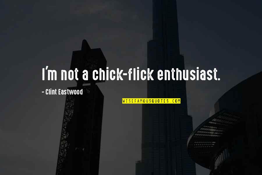 Flick Quotes By Clint Eastwood: I'm not a chick-flick enthusiast. Flick Quotes By Clint Eastwood: I'm not a chick-flick enthusiast.