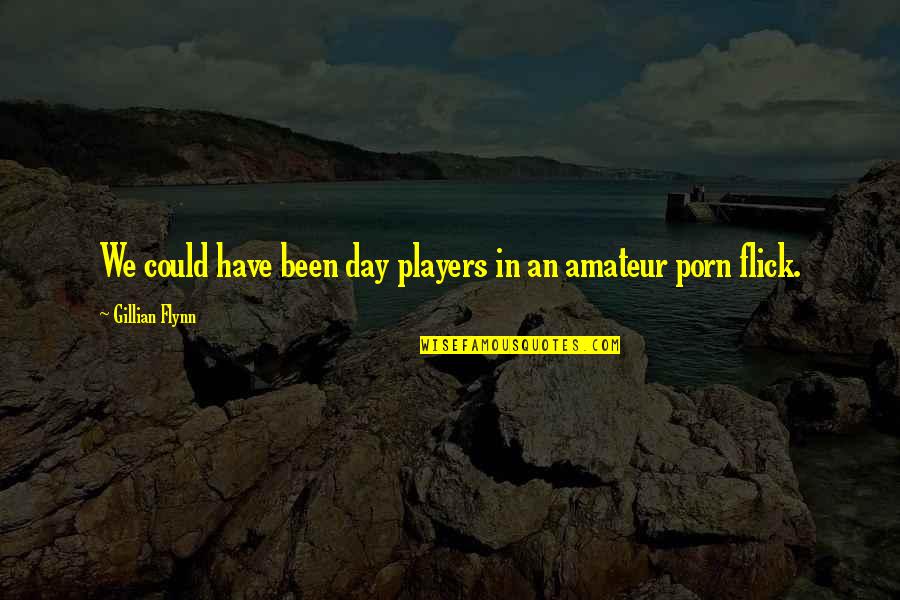 Flick Quotes By Gillian Flynn: We could have been day players in an Flick Quotes By Gillian Flynn: We could have been day players in an