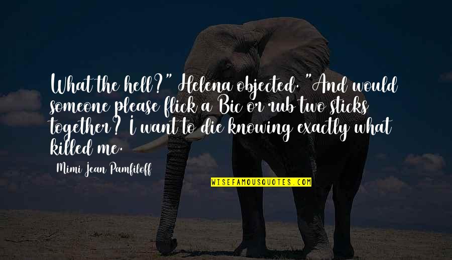 Flick Quotes By Mimi Jean Pamfiloff: What the hell?" Helena objected. "And would someone Flick Quotes By Mimi Jean Pamfiloff: What the hell?" Helena objected. "And would someone