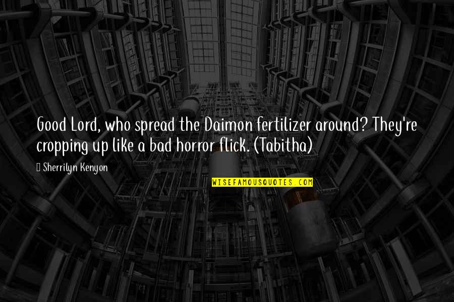 Flick Quotes By Sherrilyn Kenyon: Good Lord, who spread the Daimon fertilizer around? Flick Quotes By Sherrilyn Kenyon: Good Lord, who spread the Daimon fertilizer around?