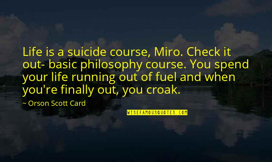 Flicka Full Quotes By Orson Scott Card: Life is a suicide course, Miro. Check it