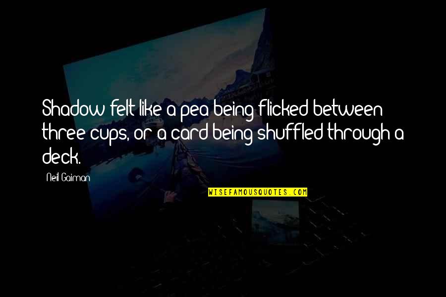Flicked Quotes By Neil Gaiman: Shadow felt like a pea being flicked between Flicked Quotes By Neil Gaiman: Shadow felt like a pea being flicked between