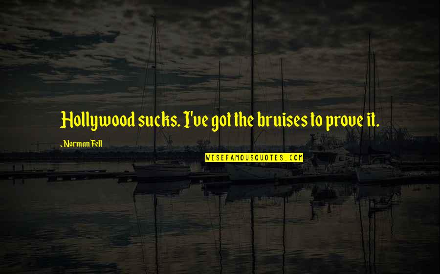 Flicken Duden Quotes By Norman Fell: Hollywood sucks. I've got the bruises to prove