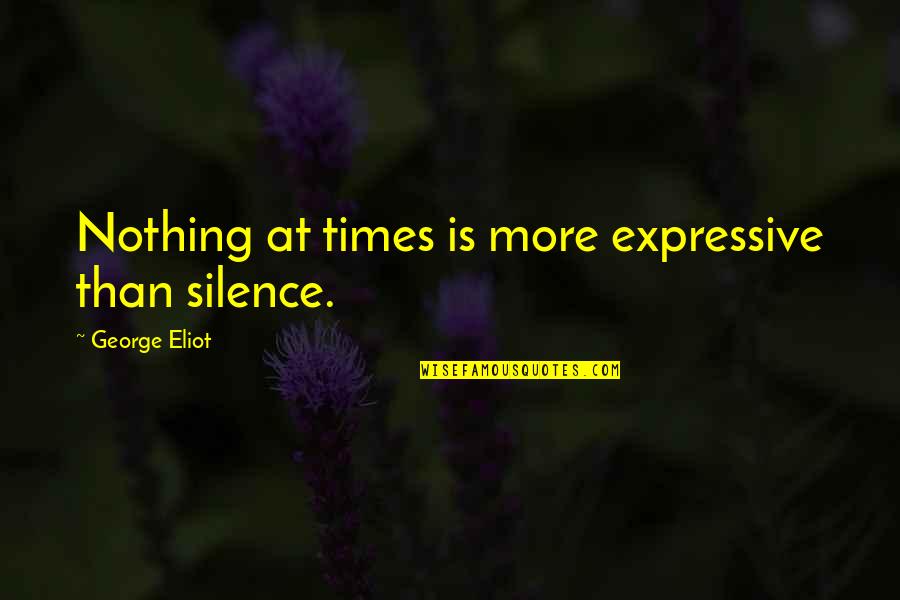 Flicker Life Quotes By George Eliot: Nothing at times is more expressive than silence.