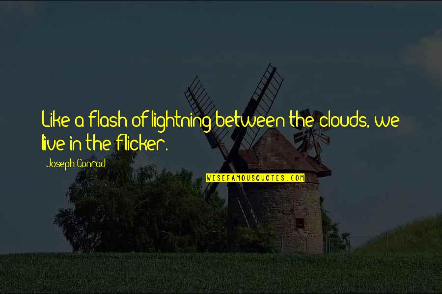 Flicker Life Quotes By Joseph Conrad: Like a flash of lightning between the clouds,