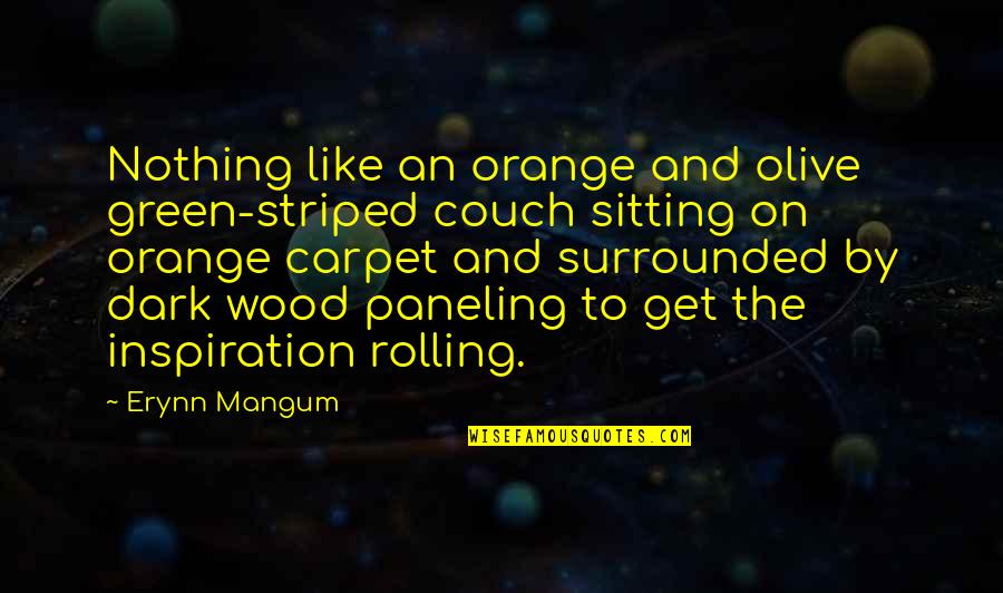Flicker Of Light Quotes By Erynn Mangum: Nothing like an orange and olive green-striped couch