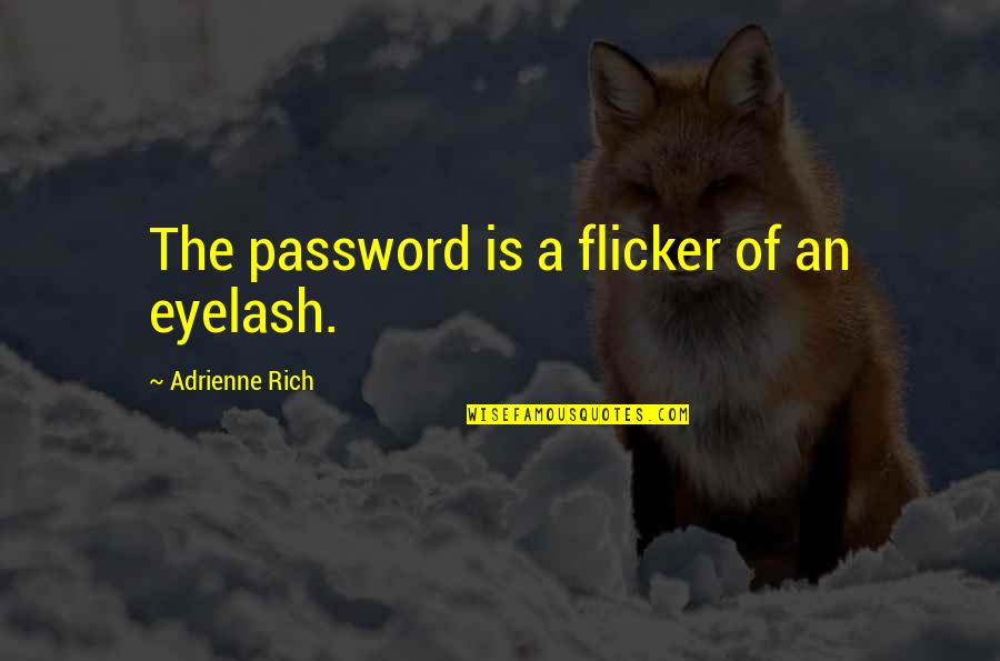 Flicker Quotes By Adrienne Rich: The password is a flicker of an eyelash.