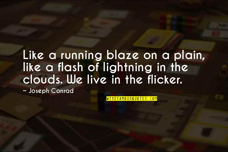 Flicker Quotes By Joseph Conrad: Like a running blaze on a plain, like
