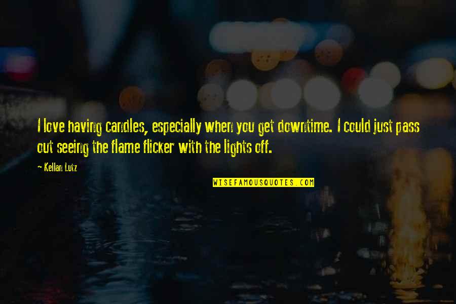Flicker Quotes By Kellan Lutz: I love having candles, especially when you get