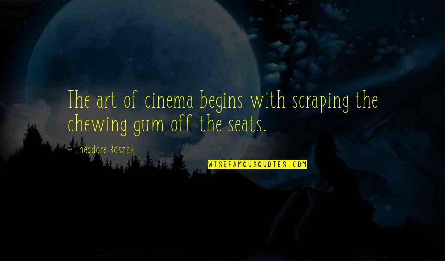 Flicker Quotes By Theodore Roszak: The art of cinema begins with scraping the