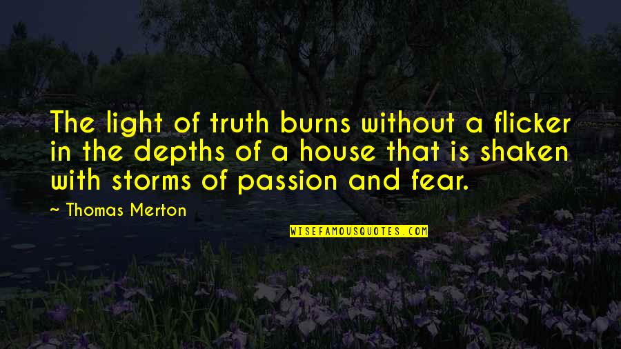 Flicker Quotes By Thomas Merton: The light of truth burns without a flicker