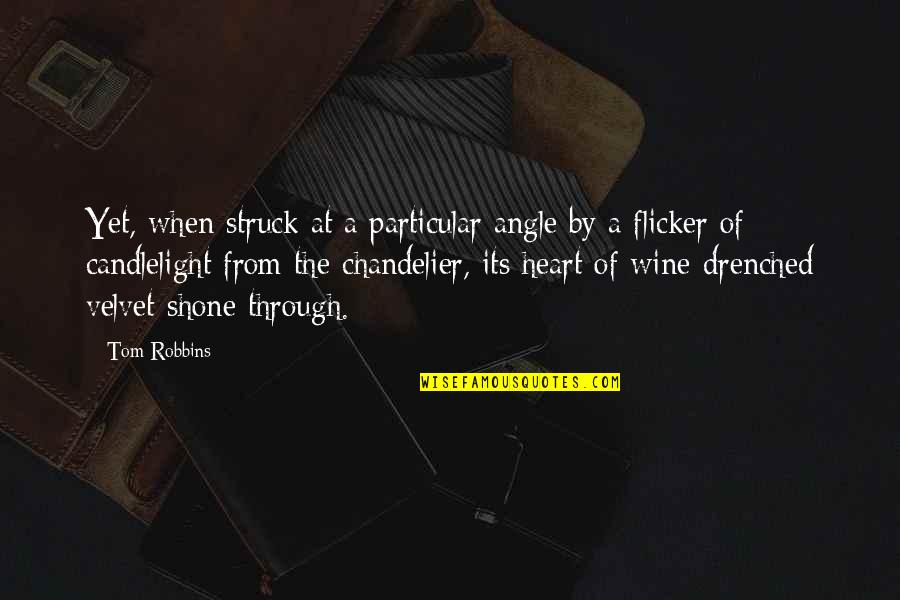 Flicker Quotes By Tom Robbins: Yet, when struck at a particular angle by