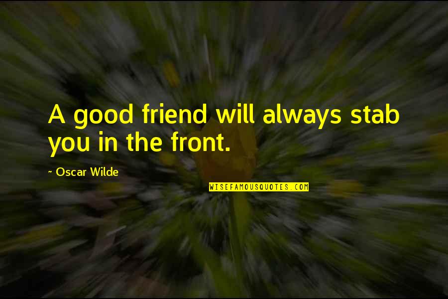 Flickered Antonyms Quotes By Oscar Wilde: A good friend will always stab you in Flickered Antonyms Quotes By Oscar Wilde: A good friend will always stab you in