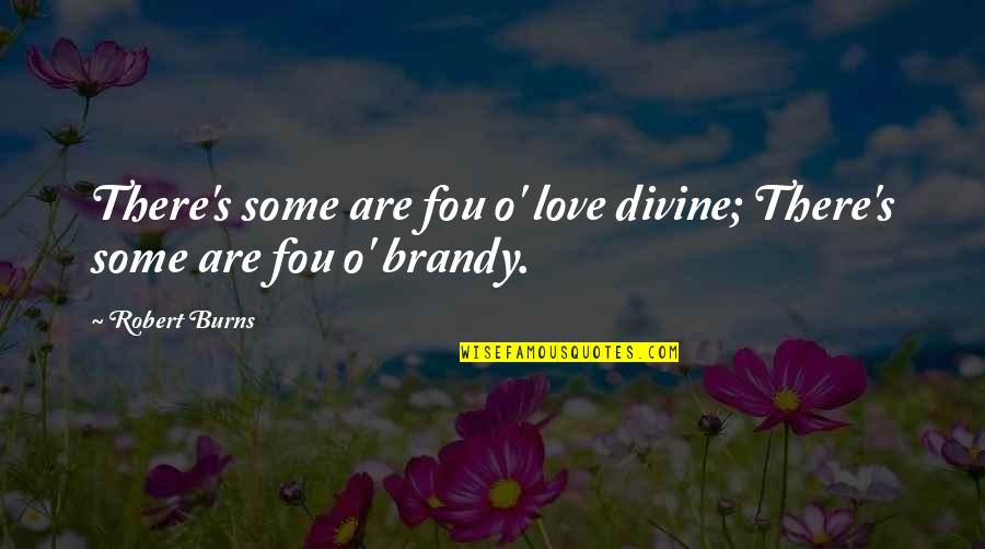 Flickering Pixels Quotes By Robert Burns: There's some are fou o' love divine; There's