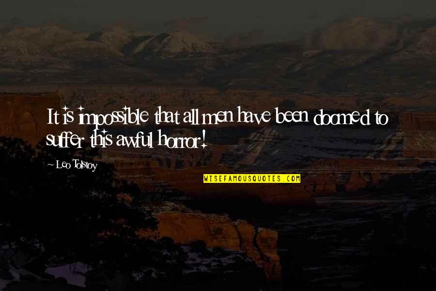 Flickeringly Quotes By Leo Tolstoy: It is impossible that all men have been