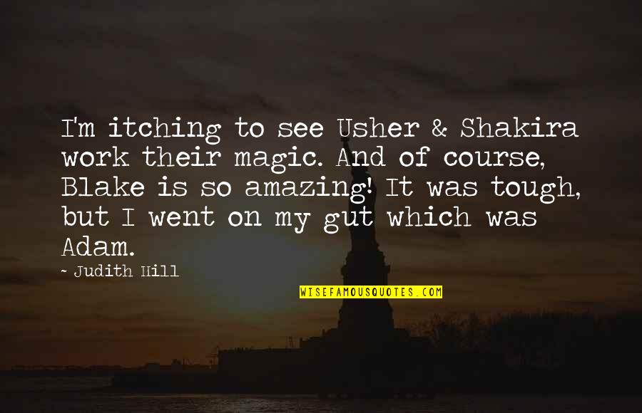 Flickerings Quotes By Judith Hill: I'm itching to see Usher & Shakira work