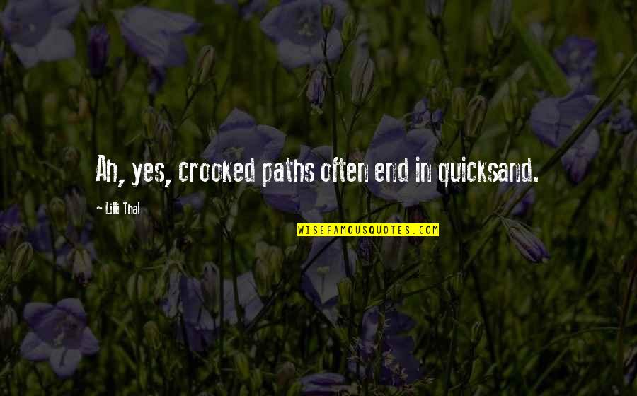 Flickery Quotes By Lilli Thal: Ah, yes, crooked paths often end in quicksand.