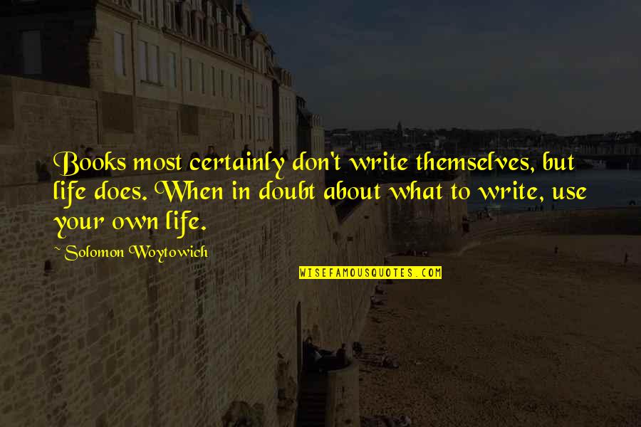 Flickery Quotes By Solomon Woytowich: Books most certainly don't write themselves, but life Flickery Quotes By Solomon Woytowich: Books most certainly don't write themselves, but life