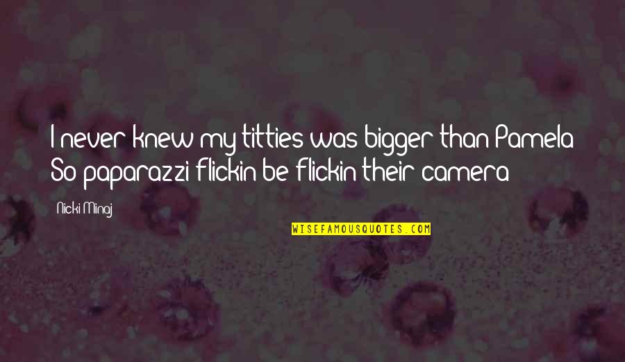 Flickin Quotes By Nicki Minaj: I never knew my titties was bigger than