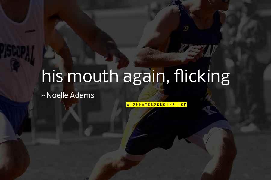 Flicking Quotes By Noelle Adams: his mouth again, flicking