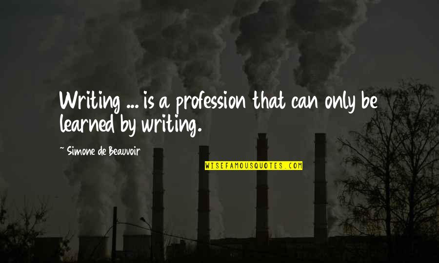 Flickingers Quotes By Simone De Beauvoir: Writing ... is a profession that can only