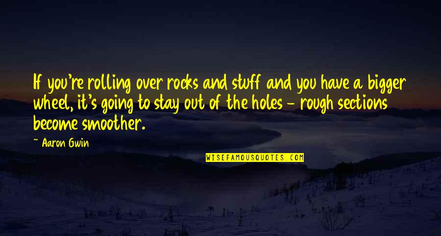 Flickr Friendship Quotes By Aaron Gwin: If you're rolling over rocks and stuff and