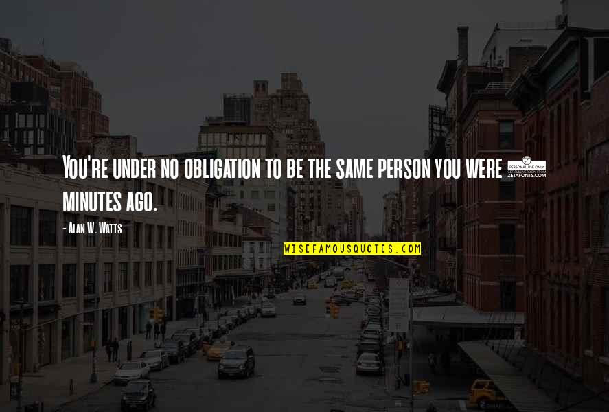 Flickr Quotes By Alan W. Watts: You're under no obligation to be the same