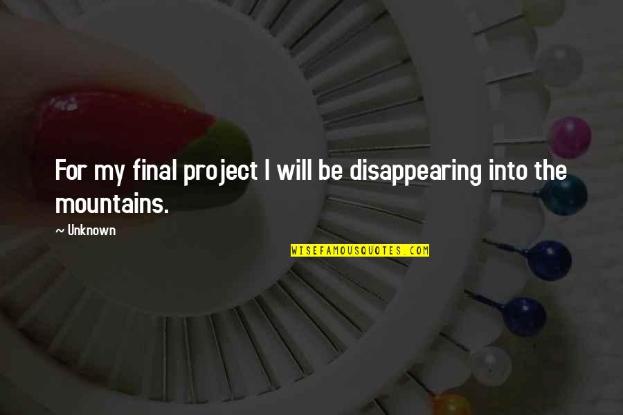 Flickr Quotes By Unknown: For my final project I will be disappearing