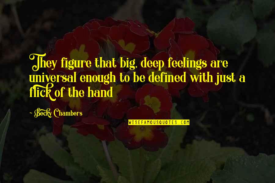 Flick's Quotes By Becky Chambers: They figure that big, deep feelings are universal