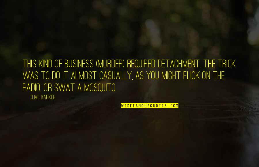 Flick's Quotes By Clive Barker: This kind of business (murder) required detachment. The