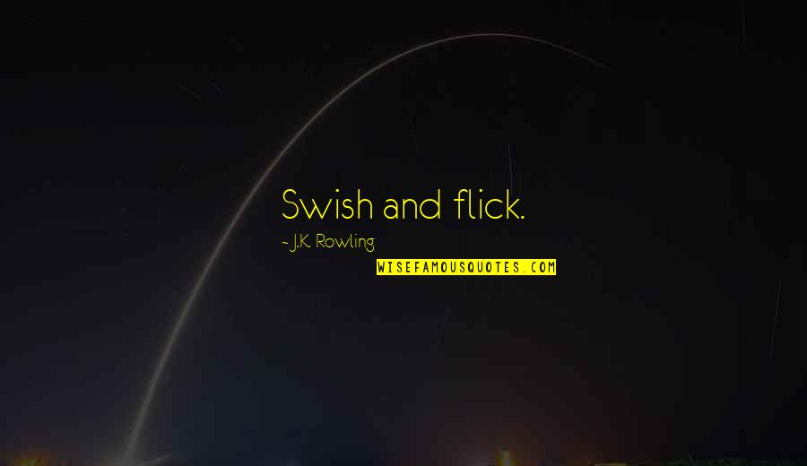 Flick's Quotes By J.K. Rowling: Swish and flick.