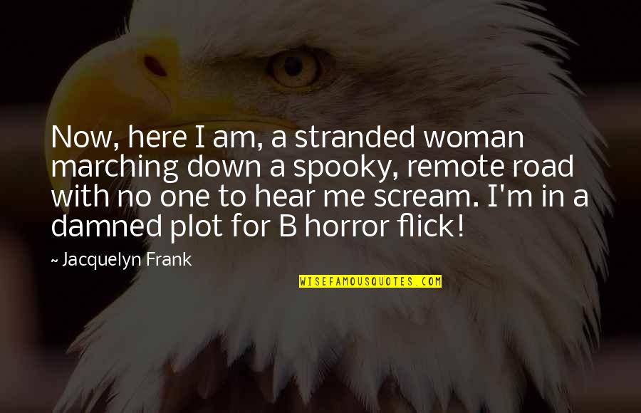 Flick's Quotes By Jacquelyn Frank: Now, here I am, a stranded woman marching